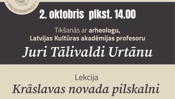 Pasākuma afiša: Tikšanās ar arheologu Juri Tālivaldi Urtānu un lekcija "Krāslavas novada pilskalni" Krāslavas novada muzejā 2026. gada 2. oktobrī plkst. 14.00. Dalība bez maksas.