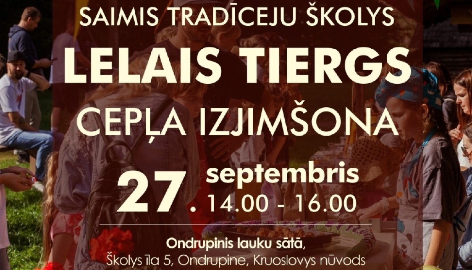Pasākuma plakāts latgaliešu valodā: "Saimes tradīciju skolas Lielais tirgus un cepļa izņemšana". Pasākums notiks 27. septembrī no plkst. 14.00 līdz 16.00 Ondrupines lauku sētā, Krāslavas novadā. Programmā pašu gatavotu lietu un ražas apmaiņa, vietējo podnieku melnā keramika un amatnieku izstrādājumi. 26. septembrī plkst. 20.00 – cepļa kurināšana.